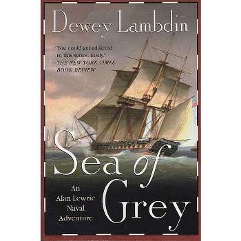 Sea of Grey - (Alan Lewrie Naval Adventures) by  Dewey Lambdin (Paperback)