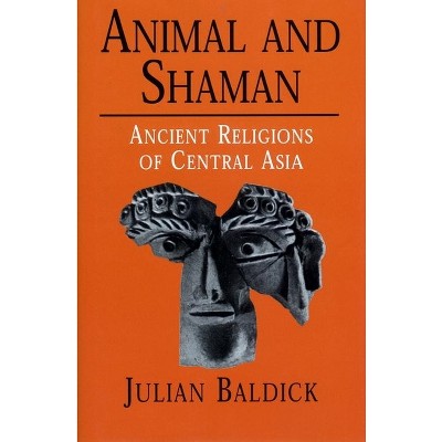 Animal and Shaman - by  Julian Baldick (Hardcover)