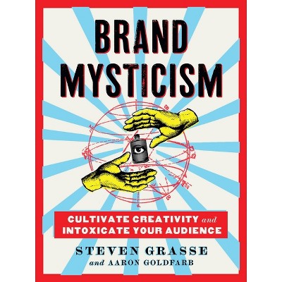 Brand Mysticism - by  Steven Grasse & Aaron Goldfarb (Hardcover)