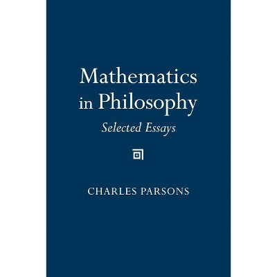 Mathematics in Philosophy - by  Charles D Parsons (Paperback)