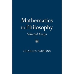 Mathematics in Philosophy - by  Charles D Parsons (Paperback) - 1 of 1