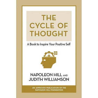 The Cycle of Thought: A Book to Inspire Your Positive Self - by  Napoleon Hill & Judith Williamson (Paperback)