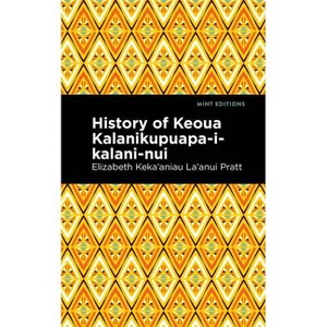 History of Keoua Kalanikupuapa-I-Kalani-Nui - (Mint Editions (Hawaiian Library)) by  Pratt Elizabeth Keka&#699aniau La'anui (Paperback) - 1 of 1