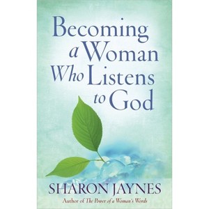 Becoming a Woman Who Listens to God - by  Sharon Jaynes (Paperback) - 1 of 1