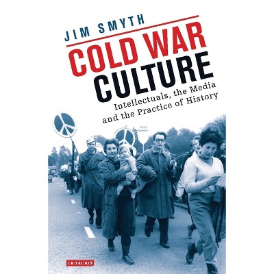 Cold War Culture - by  Jim Smyth (Paperback)