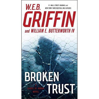 Broken Trust - (Badge of Honor) by  W E B Griffin & William E Butterworth (Paperback)