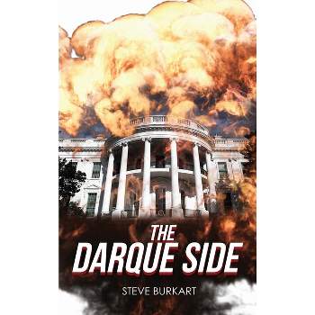 The Darque Side - by  Steve Burkart (Hardcover)