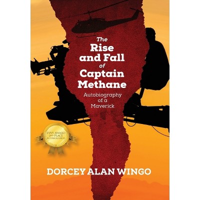 The Rise and Fall of Captain Methane - by  Dorcey Alan Wingo (Hardcover)
