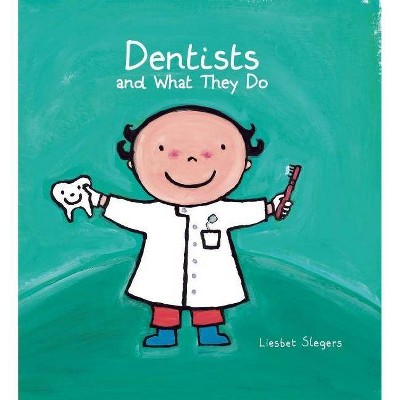 Dentists and What They Do - (Profession) by  Liesbet Slegers (Hardcover)