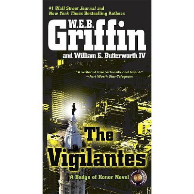 The Vigilantes - (Badge of Honor Novels) by  W E B Griffin & William E Butterworth (Paperback)