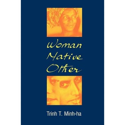 Woman, Native, Other - by  Trinh T Minh-Ha (Paperback)