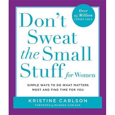 Don't Sweat the Small Stuff for Women - (Don't Sweat the Small Stuff Series) by  Kristine Carlson (Paperback)