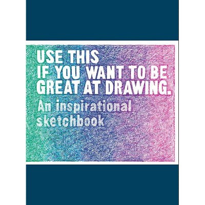 Use This If You Want to Be Great at Drawing - by  Henry Carroll & Selwyn Leamy (Paperback)