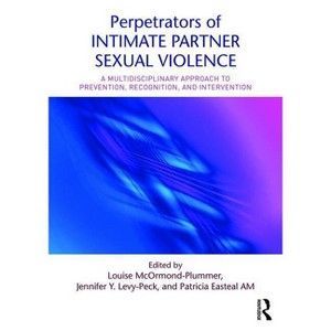 Perpetrators of Intimate Partner Sexual Violence - by  Louise McOrmond-Plummer & Jennifer Y Levy-Peck & Patricia Easteal (Paperback) - 1 of 1