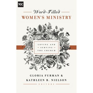 Word-Filled Women's Ministry - by  Gloria Furman & Kathleen Nielson (Paperback) - 1 of 1