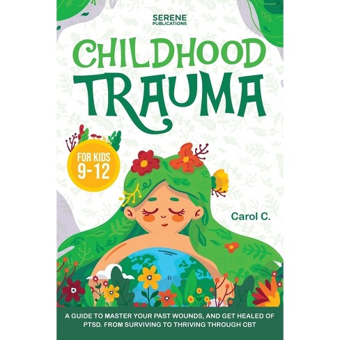 Childhood Trauma for Kids 9-12 - by  Serene Publications & Carol C (Paperback) - image 1 of 1