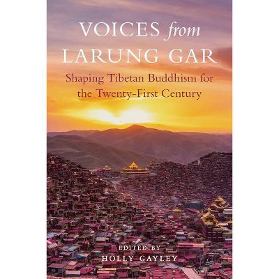 Voices from Larung Gar - by  Holly Gayley (Paperback)