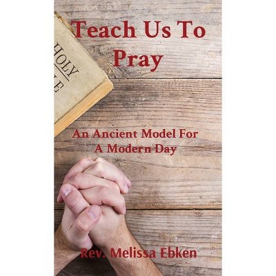 Teach Us To Pray - by  Melissa M Ebken (Paperback)