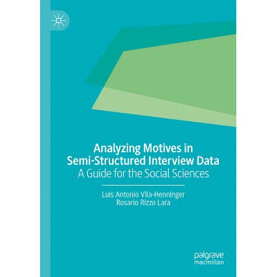 Analyzing Motives in Semi-Structured Interview Data - by  Luis Antonio Vila-Henninger & Rosario Rizzo Lara (Hardcover)