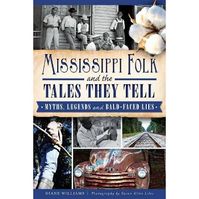 Mississippi Folk and the Tales They Tell: Myths, Legends and - by Diane Williams (Paperback)