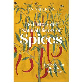 The History and Natural History of Spices - by  Ian Anderson (Hardcover)