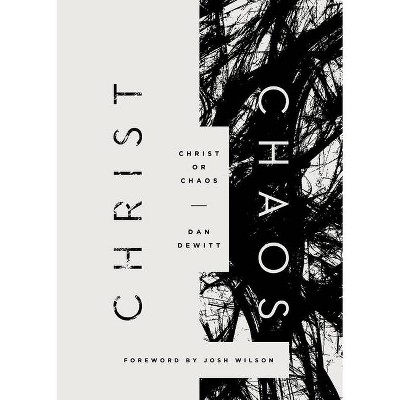 Christ or Chaos - by  Dan DeWitt (Paperback)