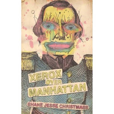 Xerox Over Manhattan - by  Shane Jesse Christmass (Paperback)