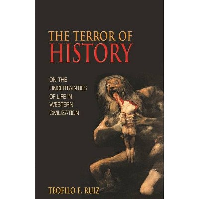 The Terror of History - by  Teofilo F Ruiz (Paperback)