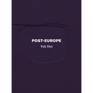 Post-Europe - by  Yuk Hui (Paperback) - 1 of 1