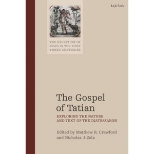 The Gospel of Tatian - (Reception of Jesus in the First Three Centuries) (Paperback) - 1 of 1