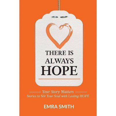 There is Always Hope - by  Emra Smith (Paperback)