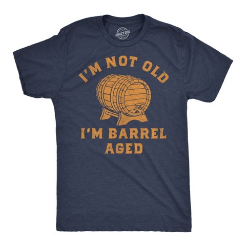 Мужские футболки Crazy Dog T-Shirts, Inc. Mens Funny T Shirts Im Not Old Im Barrel Aged Sarcastic Liquor Graphic Novelty Tee for Men - Crazy Dog Men's T Shirt Gift For Grandpa Navy L