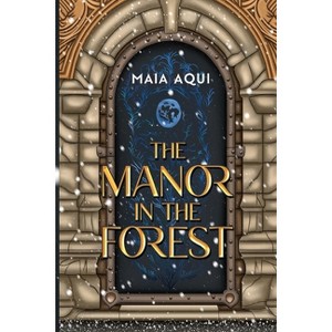 The Manor in the Forest - by  Maia Aqui (Paperback) - 1 of 1