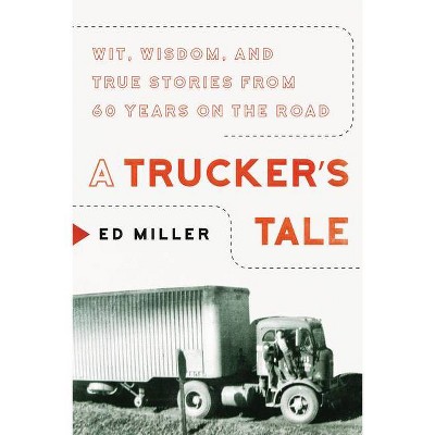 A Trucker's Tale - by  Ed Miller (Hardcover)