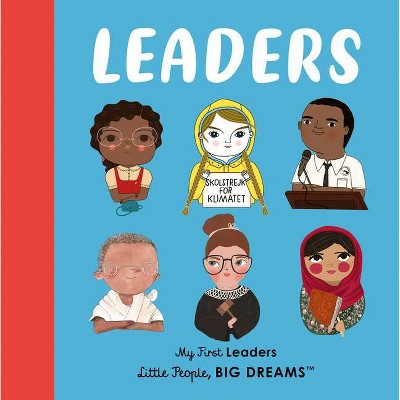 Leaders - (Little People, Big Dreams) by  Maria Isabel Sanchez Vegara & Lisbeth Kaiser (Board Book)