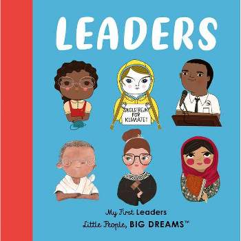 Leaders - (Little People, Big Dreams) by  Maria Isabel Sanchez Vegara & Lisbeth Kaiser (Board Book)