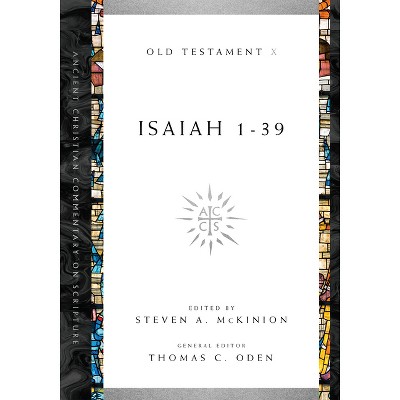 Isaiah 1-39 - (Ancient Christian Commentary on Scripture) by  Steven A McKinion & Thomas C Oden (Paperback)