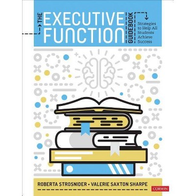 The Executive Function Guidebook - by  Roberta I Strosnider & Valerie Saxton Sharpe (Paperback)