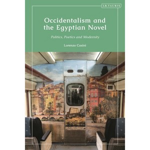 Occidentalism and the Egyptian Novel - by  Lorenzo Casini (Hardcover) - 1 of 1