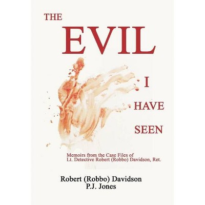The Evil I Have Seen - (Hardcover)