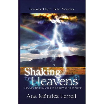 Shaking The Heavens - by  Ana Mendez Ferrell (Paperback)