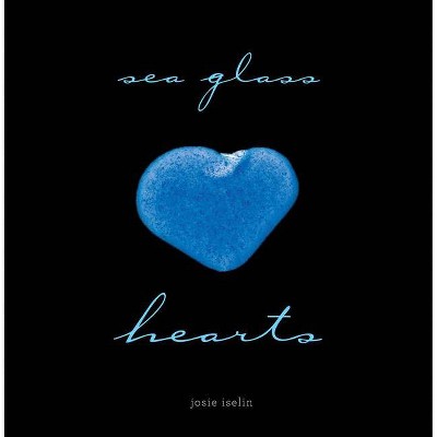 Sea Glass Hearts - by  Josie Iselin (Hardcover)