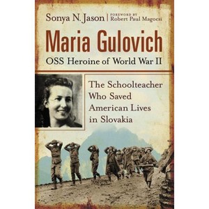 Maria Gulovich, OSS Heroine of World War II - by  Sonya N Jason (Paperback) - 1 of 1