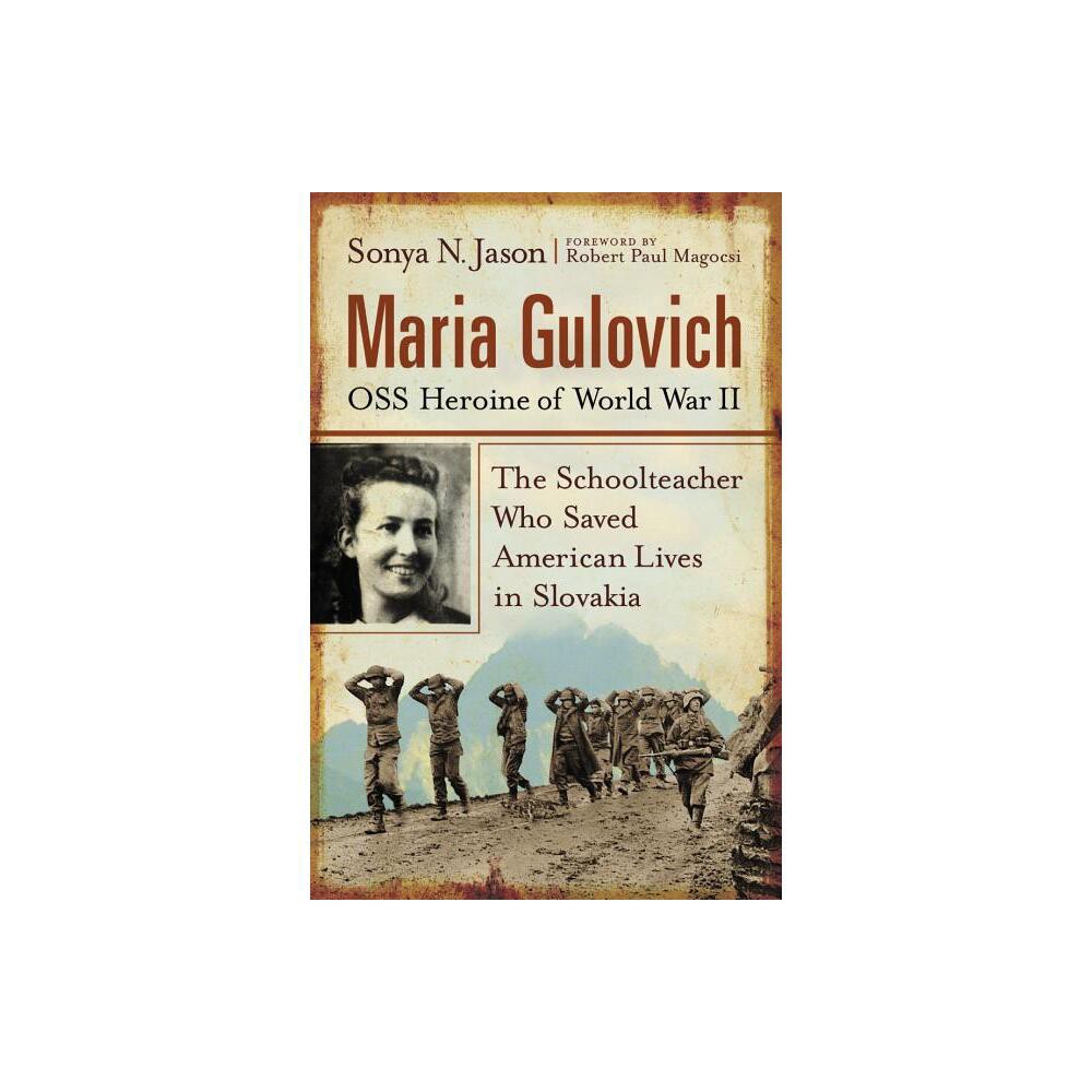 Maria Gulovich, OSS Heroine of World War II - by Sonya N Jason (Paperback)