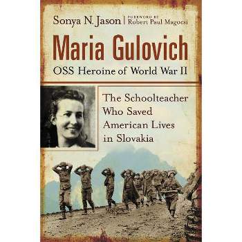 Maria Gulovich, OSS Heroine of World War II - by  Sonya N Jason (Paperback)