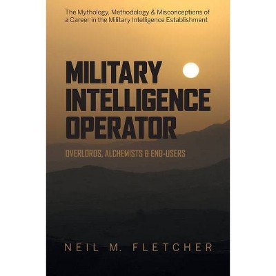 Military Intelligence Operator - by  Neil M Fletcher (Paperback)