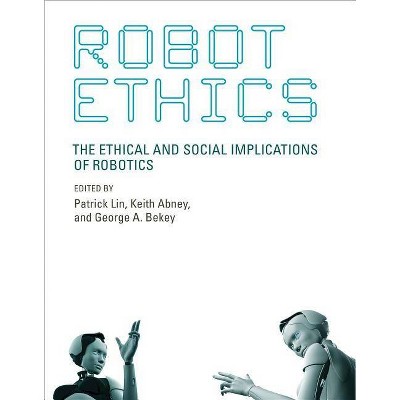  Robot Ethics - (Intelligent Robotics and Autonomous Agents) by  Patrick Lin & Keith Abney & George A Bekey (Paperback) 