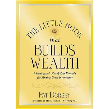 The Little Book That Builds Wealth - (Little Books. Big Profits) by  Pat Dorsey (Hardcover)