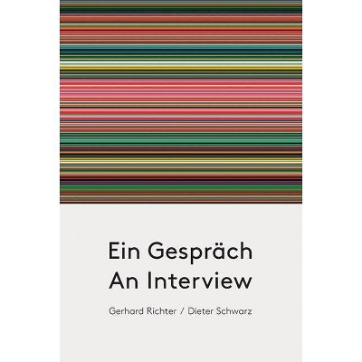 Gerhard Richter & Dieter Schwarz: An Interview - by  Dietmar Elger (Paperback)
