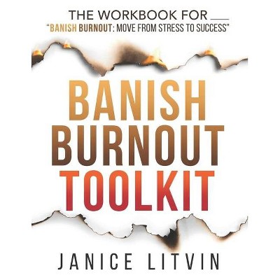 Banish Burnout Toolkit - by  Janice Litvin (Paperback)